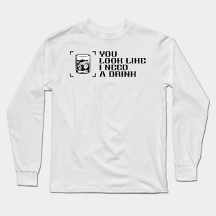 you look like i need a drink Long Sleeve T-Shirt